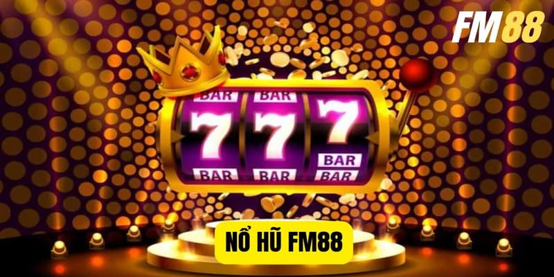 nổ hũ FM88 Sức hút của nổ hũ FM88